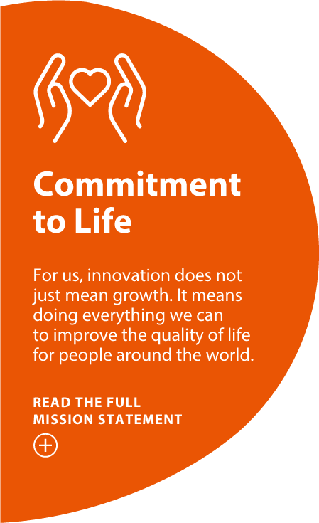 Commitment to Life For us, innovation does not just mean growth. It means doing everything we can to improve the quality of life for people around the world. READ THE FULL MISSION STATEMENT show content